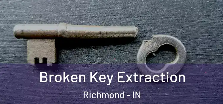 Broken Key Extraction Richmond - IN